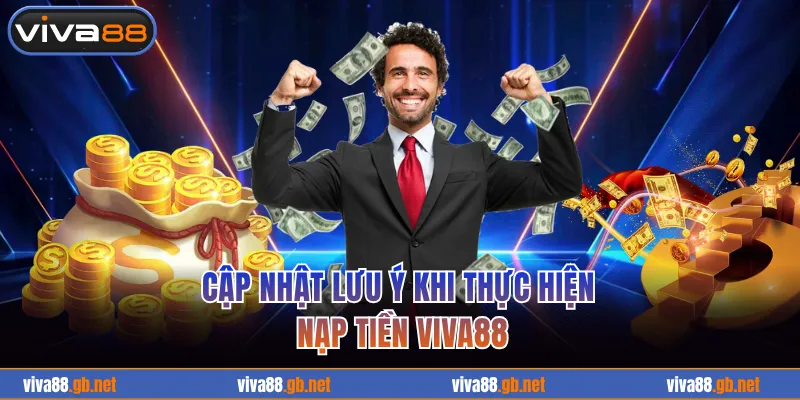 Cập nhật lưu ý khi thực hiện nạp tiền VIVA88
