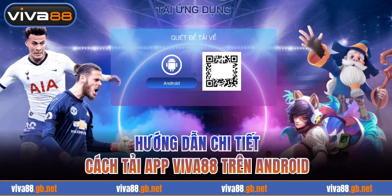 Hướng dẫn tải app VIVA88 trên Android