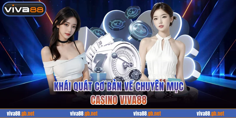 Khái quát cơ bản về chuyên mục casino VIVA88